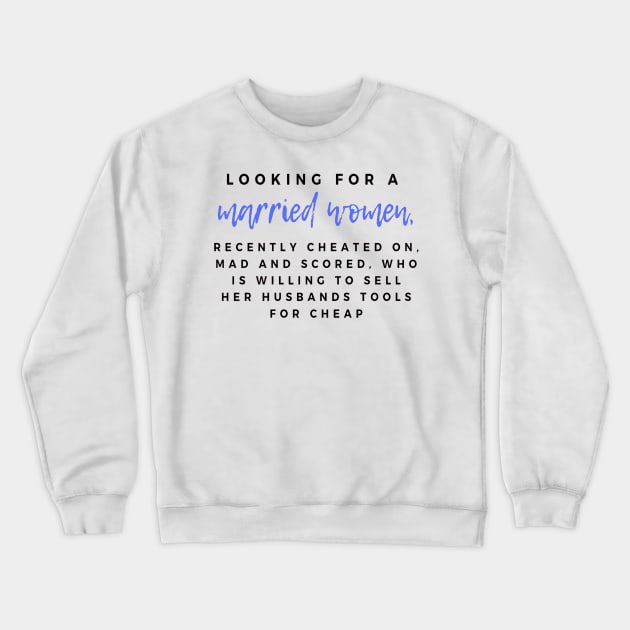 Looking for a married women, recently cheated on, mad and scored, who is willing to sell her husband tools for cheap Crewneck Sweatshirt by ArchiesFunShop